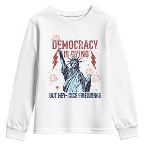 Democracy Is Dying But Hey Nice Fireworks Statue of Liberty Youth Sweatshirt Funny 4th Of July Retro TS02 White Print Your Wear