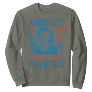 Democracy Is Dying But Hey Nice Fireworks Sweatshirt Funny Retro 4th of July Political Humor TS02 Military Green Print Your Wear
