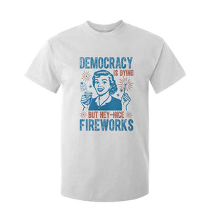Democracy Is Dying But Hey Nice Fireworks T Shirt For Kid Funny Retro 4th of July Political Humor TS02 White Print Your Wear