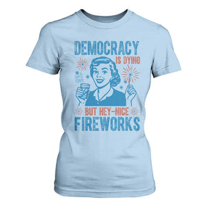 Democracy Is Dying But Hey Nice Fireworks T Shirt For Women Funny Retro 4th of July Political Humor TS02 Light Blue Print Your Wear