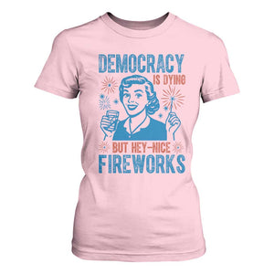 Democracy Is Dying But Hey Nice Fireworks T Shirt For Women Funny Retro 4th of July Political Humor TS02 Light Pink Print Your Wear
