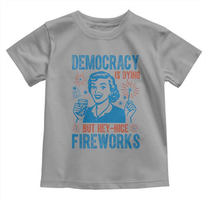 Democracy Is Dying But Hey Nice Fireworks Toddler T Shirt Funny Retro 4th of July Political Humor TS02 Sport Gray Print Your Wear