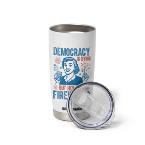 Democracy Is Dying But Hey Nice Fireworks Tumbler Cup Funny Retro 4th of July Political Humor TS02 Print Your Wear