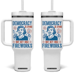 Democracy Is Dying But Hey Nice Fireworks Tumbler With Handle Funny Retro 4th of July Political Humor TS02 One Size: 40 oz White Print Your Wear