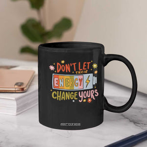 Don't Let Their Energy Change Yours Coffee Mug TS09 Print Your Wear