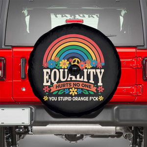 Equality Hurts No One You Stupid Orange Fuck Spare Tire Cover Rainbow Peace Flowers TS11 Black Print Your Wear