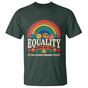 Equality Hurts No One You Stupid Orange Fuck T Shirt Rainbow Peace Flowers TS11 Dark Forest Green Print Your Wear
