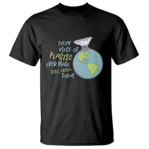 Every Piece Of Plastic Ever Made Still Exists Today T Shirt Earth Day TS11 Black Print Your Wear