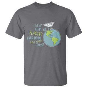 Every Piece Of Plastic Ever Made Still Exists Today T Shirt Earth Day TS11 Charcoal Print Your Wear