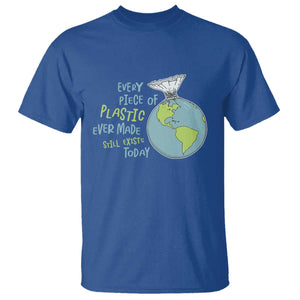 Every Piece Of Plastic Ever Made Still Exists Today T Shirt Earth Day TS11 Royal Blue Print Your Wear