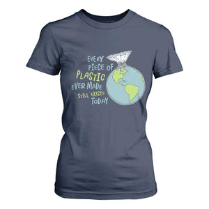 Every Piece Of Plastic Ever Made Still Exists Today T Shirt For Women Earth Day TS11 Navy Print Your Wear