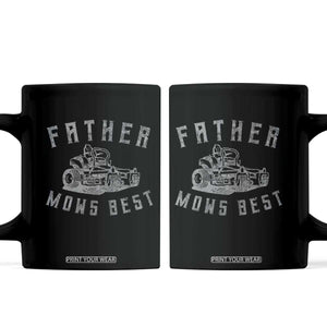 Father Mows Best Coffee Mug Funny Lawn Mowing Mower Dad Fathers Day TS10 Black Print Your Wear