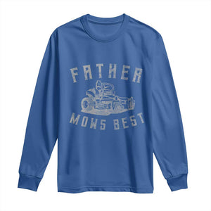 Father Mows Best Long Sleeve Shirt Funny Lawn Mowing Mower Dad Fathers Day TS10 Royal Blue Print Your Wear