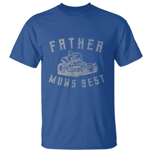Father Mows Best T Shirt Funny Lawn Mowing Mower Dad Fathers Day TS10 Royal Blue Print Your Wear