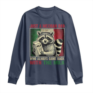 Fathers Day Mexican Dad Long Sleeve Shirt A Dad Who Always Came Back With The Milk Mexico Flag TS10 Navy Print Your Wear