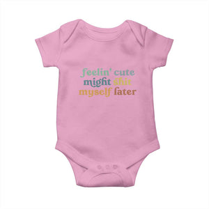 Feeling Cute Might Shit Myself Later Baby Onesie Funny Newborn Gift TS10 Light Pink Print Your Wear