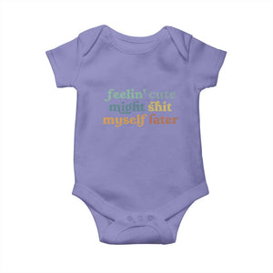 Feeling Cute Might Shit Myself Later Baby Onesie Funny Newborn Gift TS10 Violet Print Your Wear