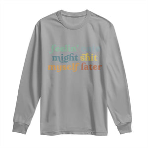 Feeling Cute Might Shit Myself Later Long Sleeve Shirt Funny Newborn Gift TS10 Sport Gray Print Your Wear