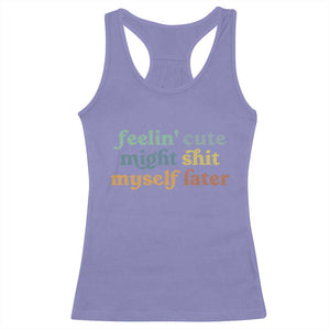 Feeling Cute Might Shit Myself Later Racerback Tank Top Funny Newborn Gift TS10 Violet Print Your Wear