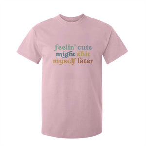 Feeling Cute Might Shit Myself Later T Shirt For Kid Funny Newborn Gift TS10 Light Pink Print Your Wear