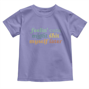 Feeling Cute Might Shit Myself Later Toddler T Shirt Funny Newborn Gift TS10 Violet Print Your Wear