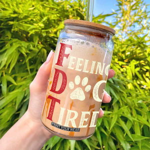 Feeling Dog Tired Glass Can FDT Dogs Paw Sarcasm TS02 Print Your Wear