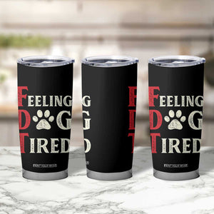 Feeling Dog Tired Tumbler Cup FDT Dogs Paw Sarcasm TS02 Print Your Wear