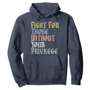 Fight For Those Without Your Privilege Hoodie Retro Social Justice TS10 Navy Print Your Wear