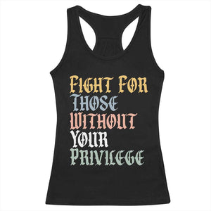 Fight For Those Without Your Privilege Racerback Tank Top Retro Social Justice TS10 Black Print Your Wear
