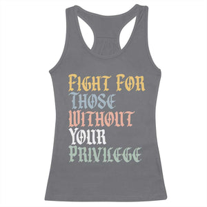 Fight For Those Without Your Privilege Racerback Tank Top Retro Social Justice TS10 Charcoal Print Your Wear