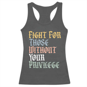 Fight For Those Without Your Privilege Racerback Tank Top Retro Social Justice TS10 Dark Heather Print Your Wear