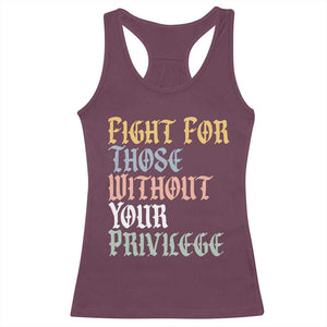 Fight For Those Without Your Privilege Racerback Tank Top Retro Social Justice TS10 Maroon Print Your Wear