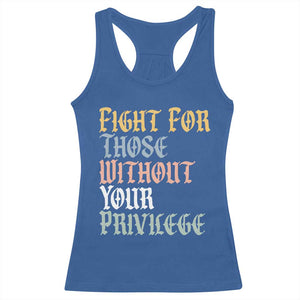 Fight For Those Without Your Privilege Racerback Tank Top Retro Social Justice TS10 Royal Blue Print Your Wear