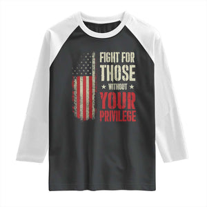 Fight For Those Without Your Privilege Raglan Shirt TS11 Black White Print Your Wear