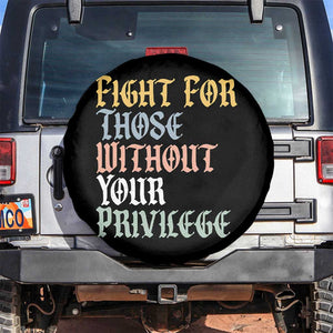 Fight For Those Without Your Privilege Spare Tire Cover Retro Social Justice TS10 No hole Black Print Your Wear