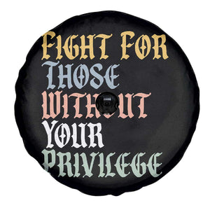 Fight For Those Without Your Privilege Spare Tire Cover Retro Social Justice TS10 Print Your Wear