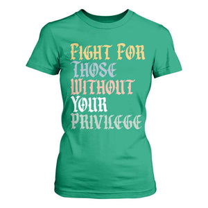 Fight For Those Without Your Privilege T Shirt For Women Retro Social Justice TS10 Irish Green Print Your Wear
