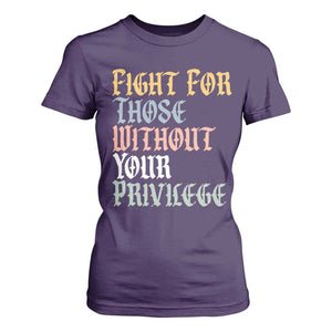 Fight For Those Without Your Privilege T Shirt For Women Retro Social Justice TS10 Purple Print Your Wear