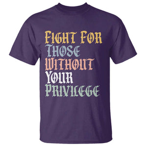 Fight For Those Without Your Privilege T Shirt Retro Social Justice TS10 Purple Print Your Wear