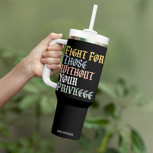 Fight For Those Without Your Privilege Tumbler With Handle Retro Social Justice TS10 Print Your Wear