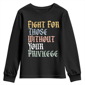 Fight For Those Without Your Privilege Youth Sweatshirt Retro Social Justice TS10 Black Print Your Wear