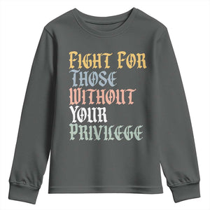 Fight For Those Without Your Privilege Youth Sweatshirt Retro Social Justice TS10 Dark Heather Print Your Wear