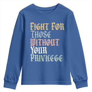 Fight For Those Without Your Privilege Youth Sweatshirt Retro Social Justice TS10 Royal Blue Print Your Wear