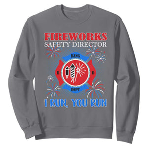 Fireworks Safety Director Sweatshirt I Run You Run Funny 4th of July Patriotic TS02 Charcoal Print Your Wear