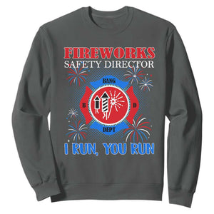 Fireworks Safety Director Sweatshirt I Run You Run Funny 4th of July Patriotic TS02 Dark Heather Print Your Wear