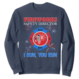 Fireworks Safety Director Sweatshirt I Run You Run Funny 4th of July Patriotic TS02 Navy Print Your Wear