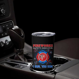 Fireworks Safety Director Tumbler Cup I Run You Run Funny 4th of July Patriotic TS02 Print Your Wear