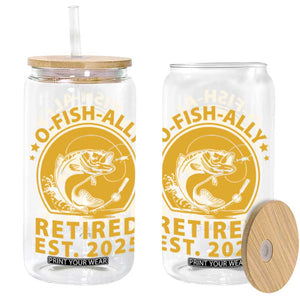 Fishing Retirement Glass Can O-Fish-Ally Retired 2025 For Fisherman TS10 Black Print Your Wear