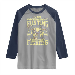 Fishing and Hunting Raglan Shirt I'm Not Always Thinking About Hunting Wildlife Deer Lover TS10 Sport Gray Navy Print Your Wear
