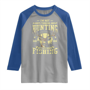 Fishing and Hunting Raglan Shirt I'm Not Always Thinking About Hunting Wildlife Deer Lover TS10 Sport Gray Royal Print Your Wear